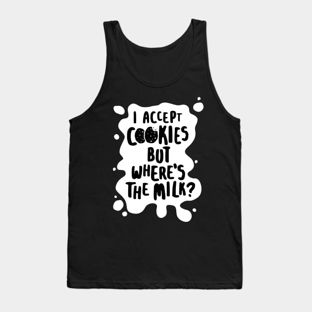 I Accept Cookies But Where's The Milk? Tank Top by lemontee